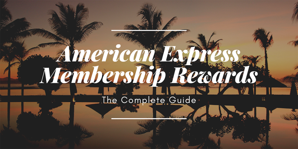 The Complete Guide To American Express Membership Rewards