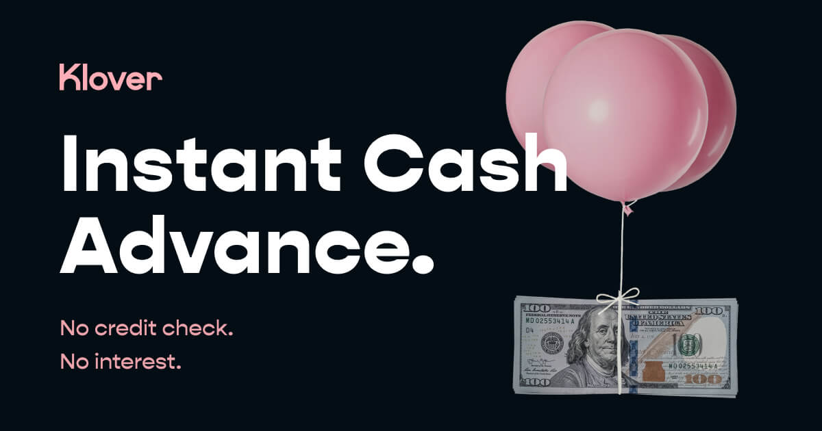 Klover Cash Advance: Get Up To $250 Between Paychecks, No Credit Check, No Interest - MoneysMyLife